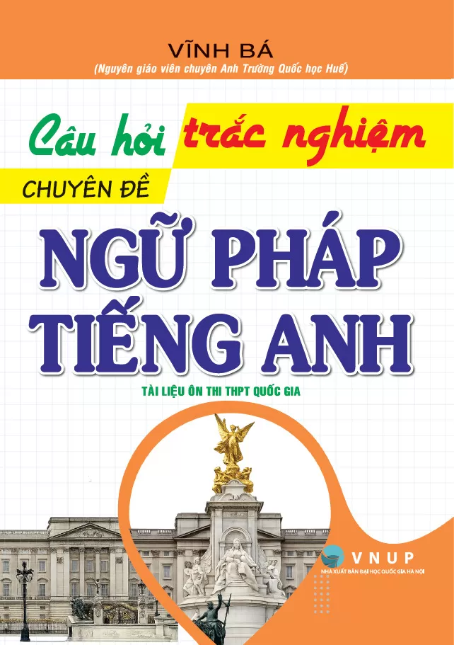 CÂU HỎI TRẮC NGHIỆM CHUYÊN ĐỀ NGỮ PHÁP TIẾNG ANH (Tài liệu ôn thi THPT Quốc gia)